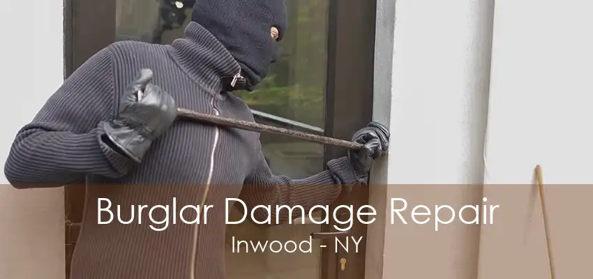 Burglar Damage Repair Inwood - NY