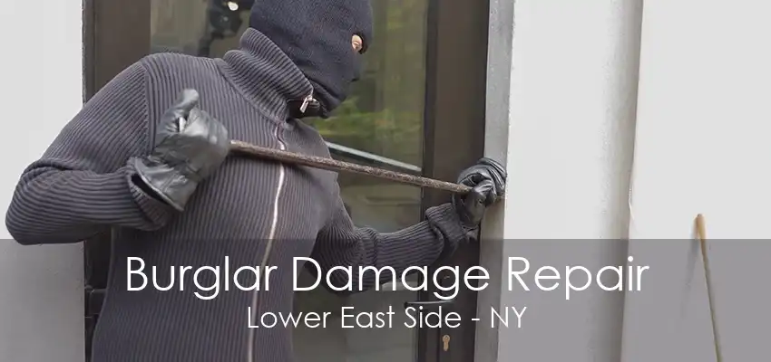 Burglar Damage Repair Lower East Side - NY