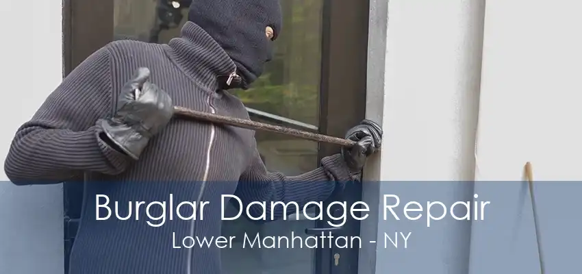 Burglar Damage Repair Lower Manhattan - NY