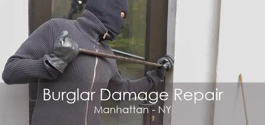 Burglar Damage Repair Manhattan - NY