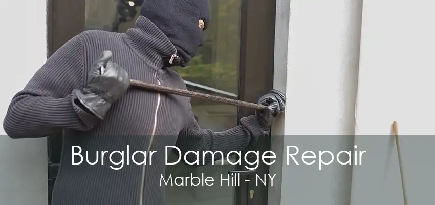 Burglar Damage Repair Marble Hill - NY