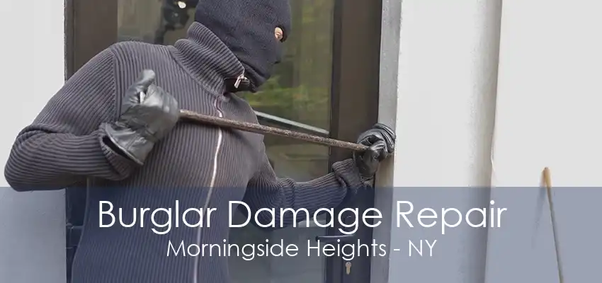 Burglar Damage Repair Morningside Heights - NY