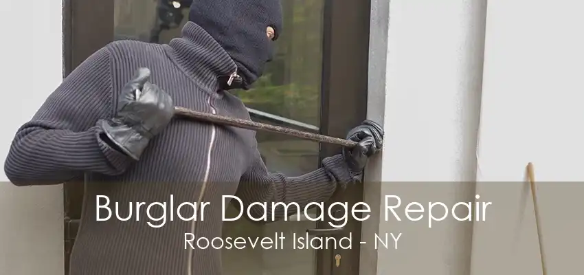 Burglar Damage Repair Roosevelt Island - NY