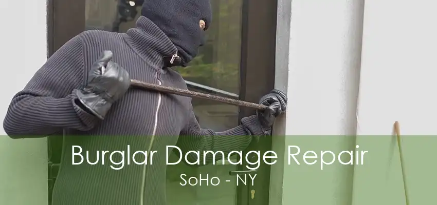 Burglar Damage Repair SoHo - NY