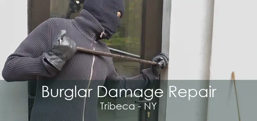 Burglar Damage Repair Tribeca - NY