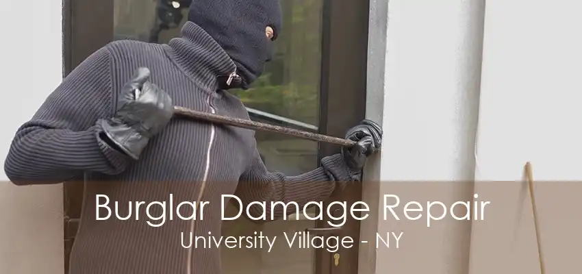 Burglar Damage Repair University Village - NY