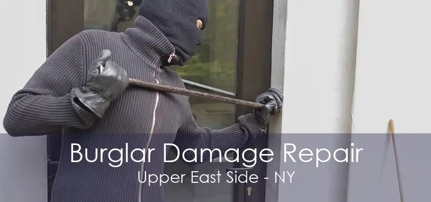 Burglar Damage Repair Upper East Side - NY