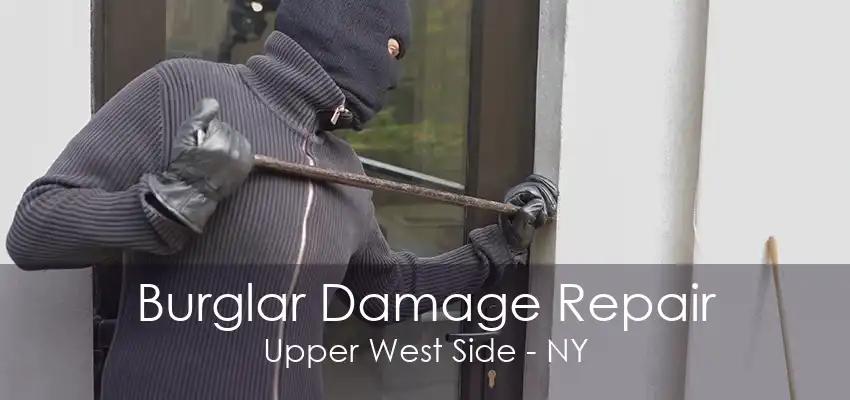 Burglar Damage Repair Upper West Side - NY