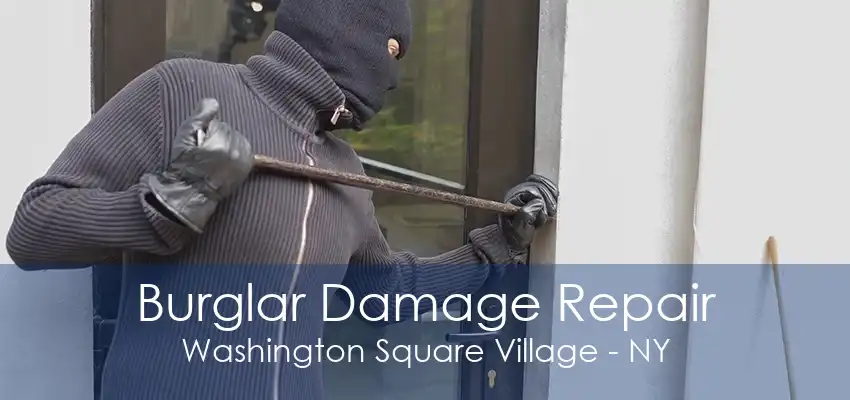 Burglar Damage Repair Washington Square Village - NY