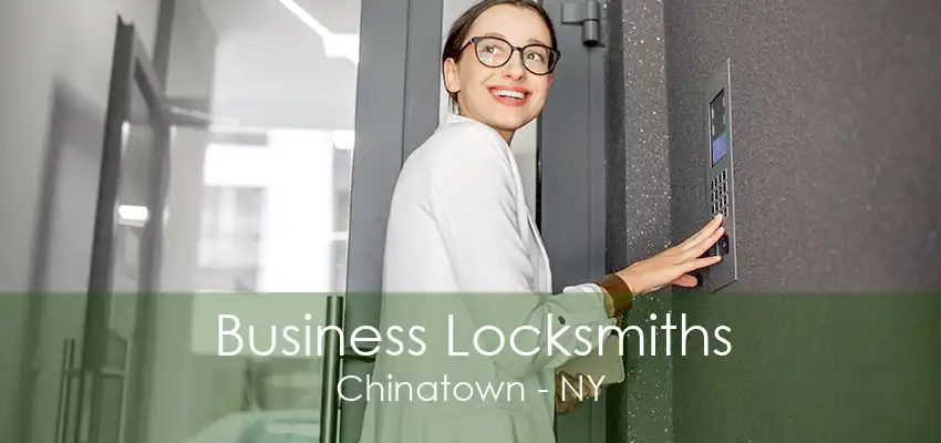 Business Locksmiths Chinatown - NY