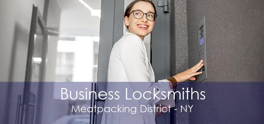 Business Locksmiths Meatpacking District - NY