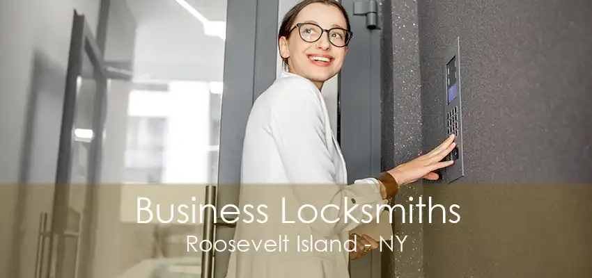 Business Locksmiths Roosevelt Island - NY