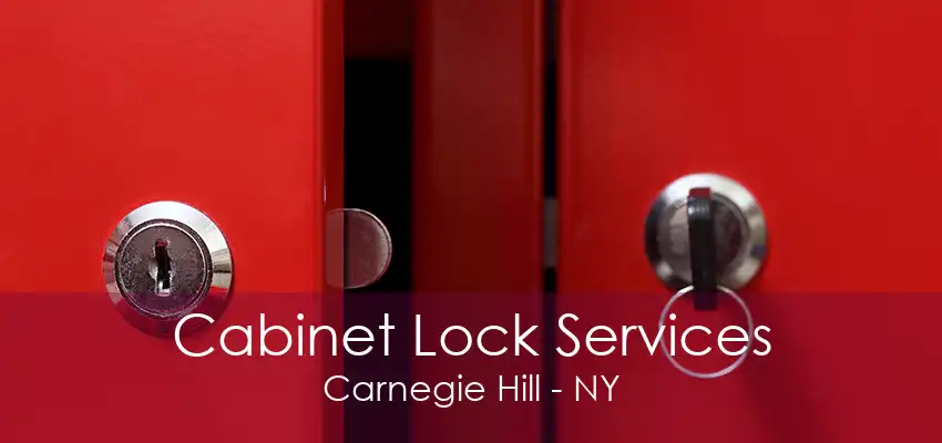 Cabinet Lock Services Carnegie Hill - NY