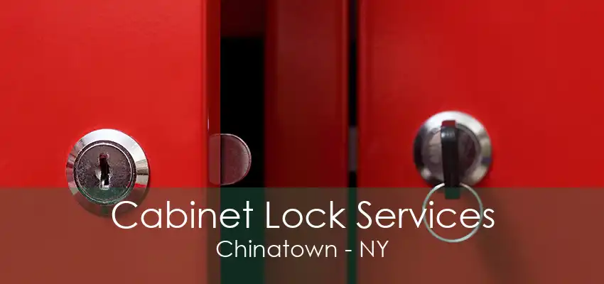 Cabinet Lock Services Chinatown - NY