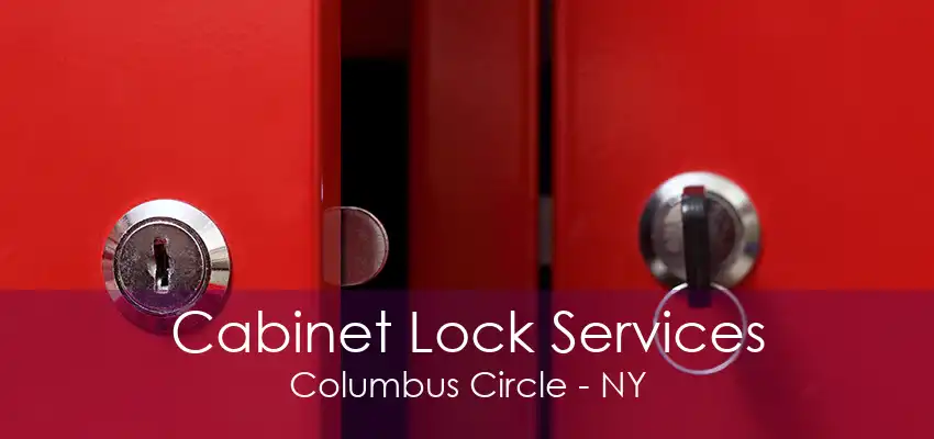 Cabinet Lock Services Columbus Circle - NY