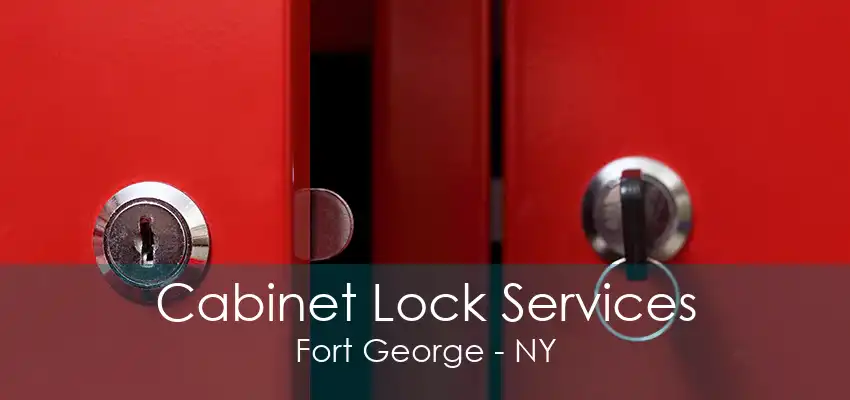 Cabinet Lock Services Fort George - NY