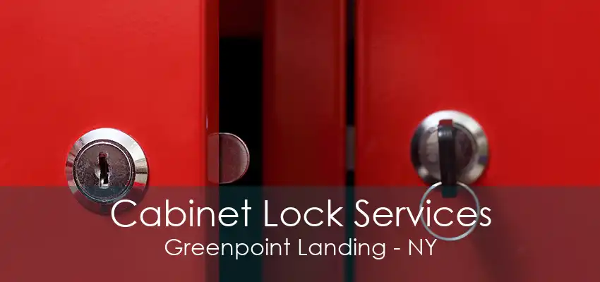 Cabinet Lock Services Greenpoint Landing - NY