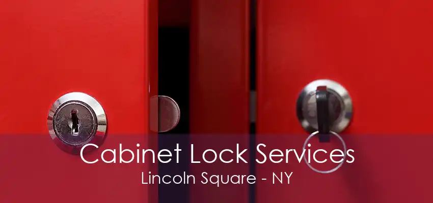 Cabinet Lock Services Lincoln Square - NY