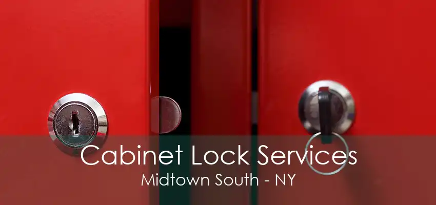 Cabinet Lock Services Midtown South - NY