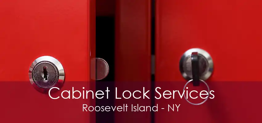 Cabinet Lock Services Roosevelt Island - NY