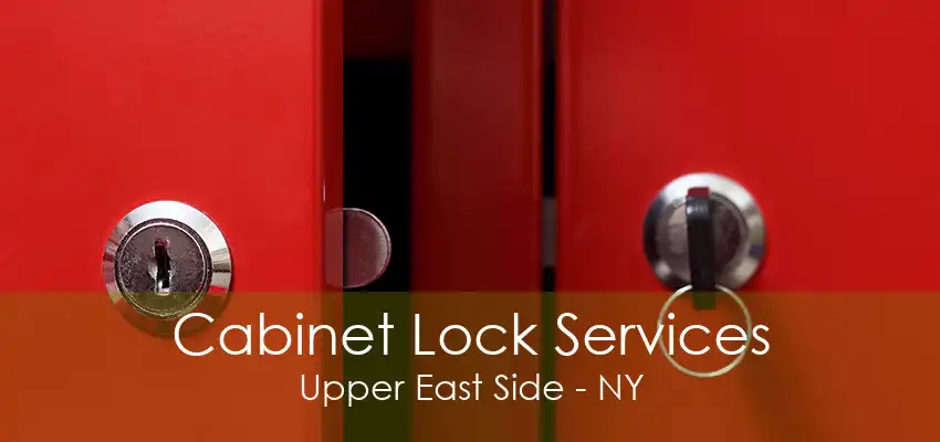 Cabinet Lock Services Upper East Side - NY