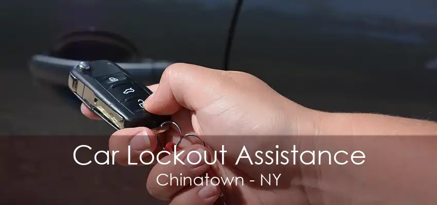 Car Lockout Assistance Chinatown - NY