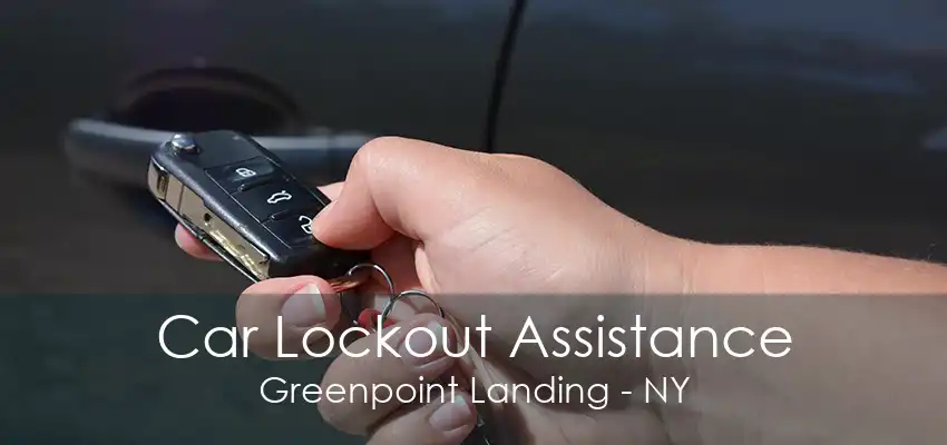 Car Lockout Assistance Greenpoint Landing - NY