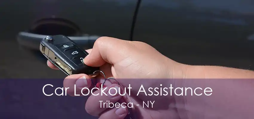 Car Lockout Assistance Tribeca - NY