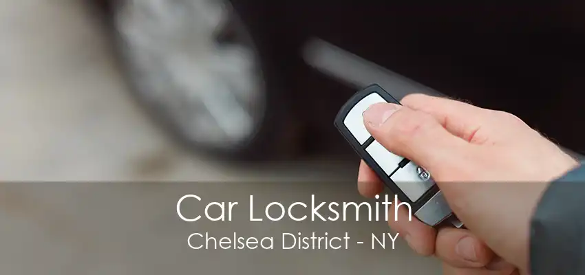 Car Locksmith Chelsea District - NY