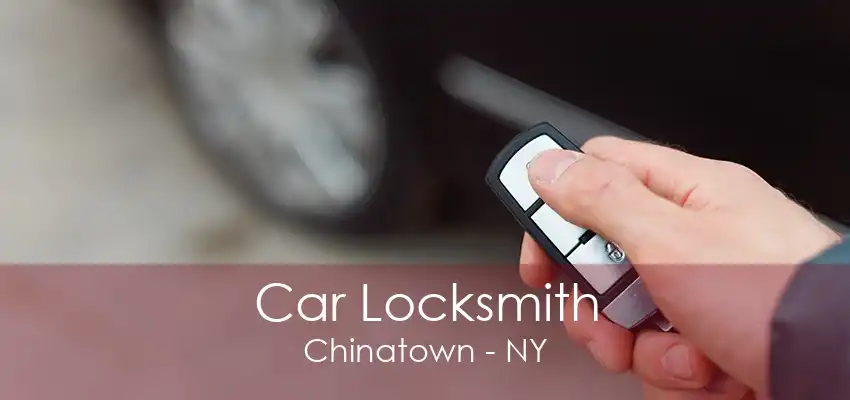 Car Locksmith Chinatown - NY