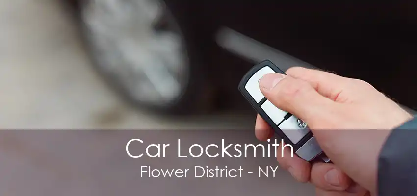 Car Locksmith Flower District - NY