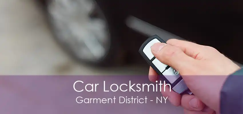 Car Locksmith Garment District - NY