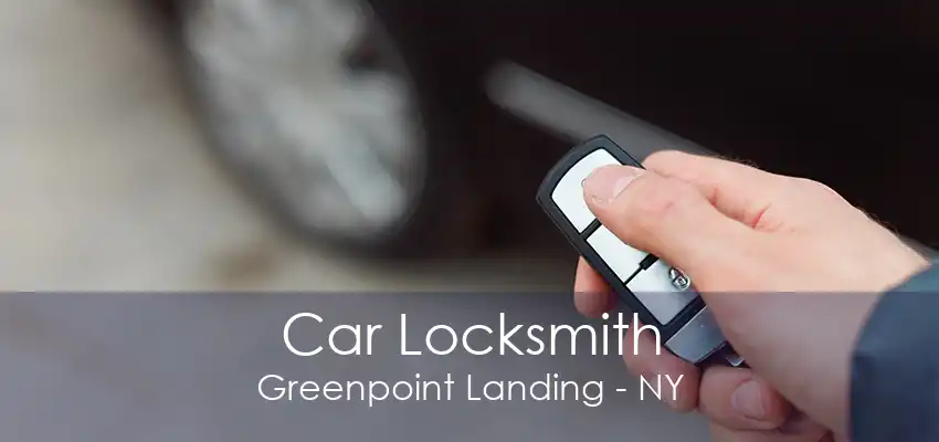 Car Locksmith Greenpoint Landing - NY