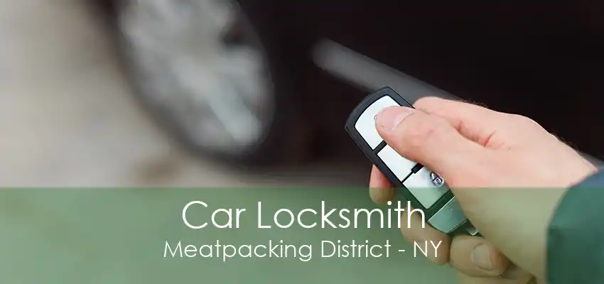 Car Locksmith Meatpacking District - NY