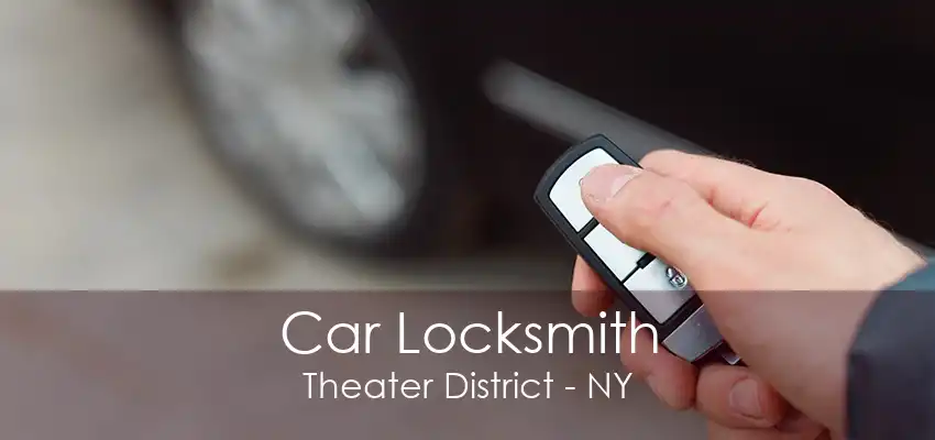 Car Locksmith Theater District - NY