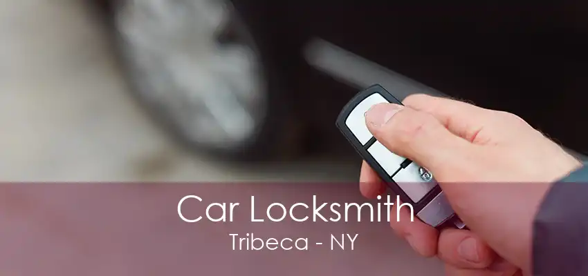 Car Locksmith Tribeca - NY