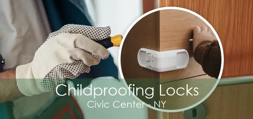 Childproofing Locks Civic Center - NY