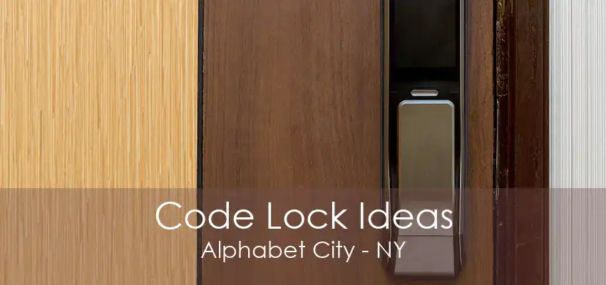 Code Lock Ideas Alphabet City - NY