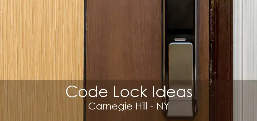 Code Lock Ideas Carnegie Hill - NY