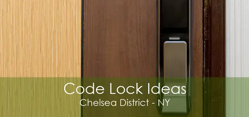 Code Lock Ideas Chelsea District - NY