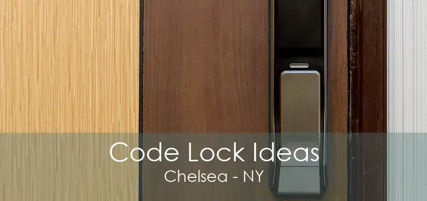 Code Lock Ideas Chelsea - NY