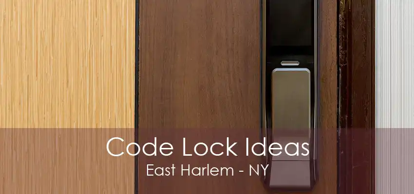 Code Lock Ideas East Harlem - NY