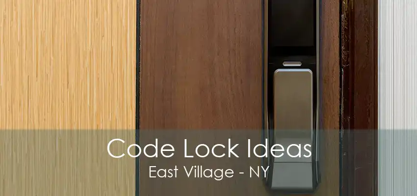 Code Lock Ideas East Village - NY