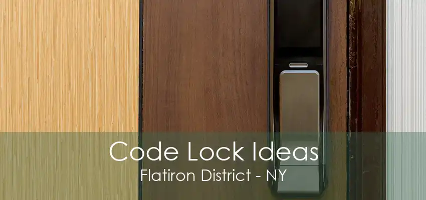 Code Lock Ideas Flatiron District - NY