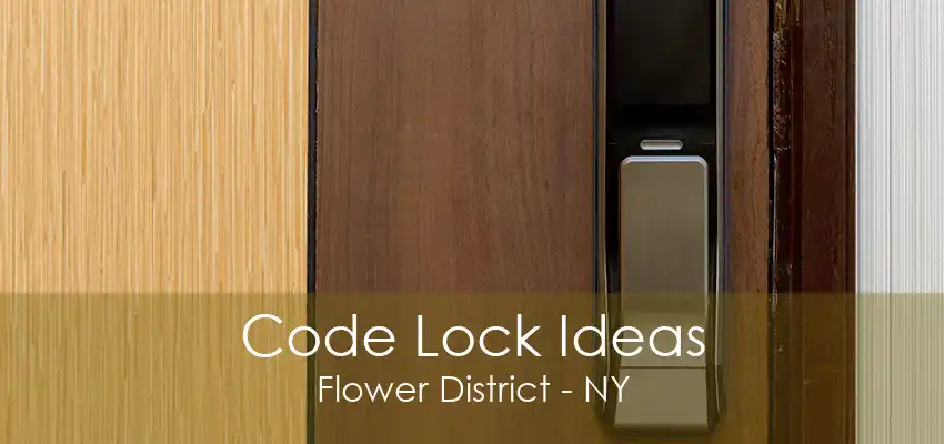 Code Lock Ideas Flower District - NY