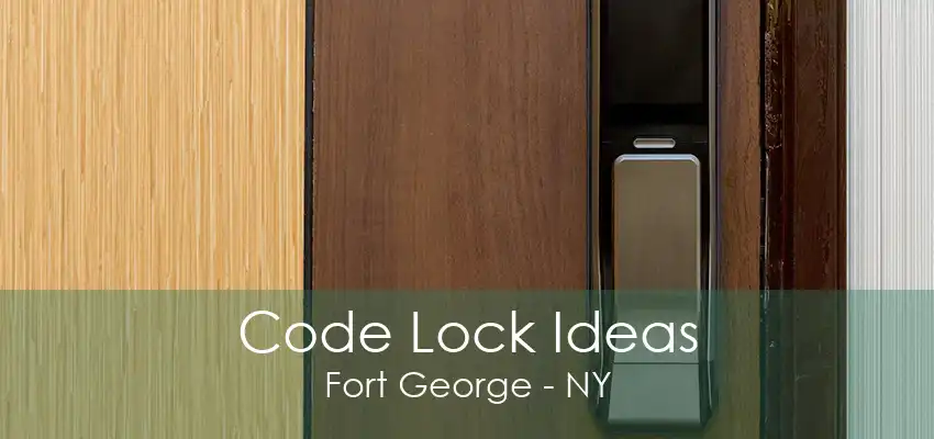 Code Lock Ideas Fort George - NY