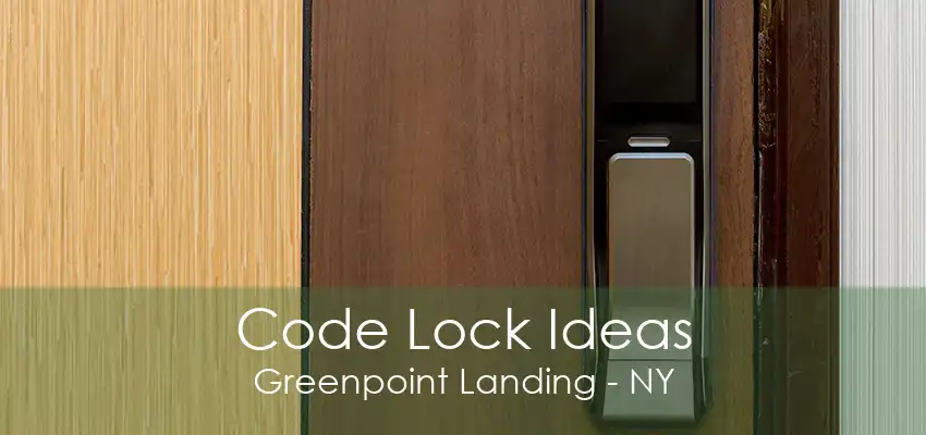 Code Lock Ideas Greenpoint Landing - NY