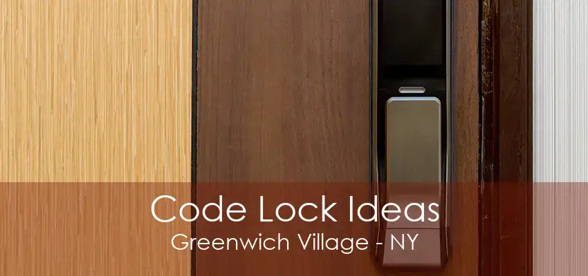 Code Lock Ideas Greenwich Village - NY