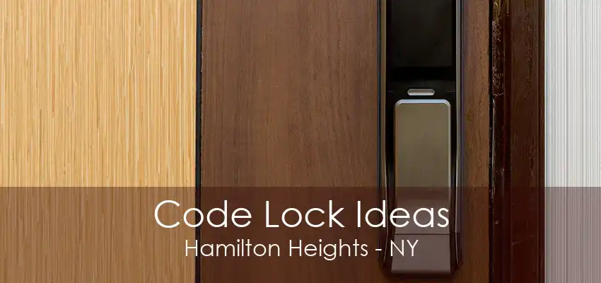 Code Lock Ideas Hamilton Heights - NY