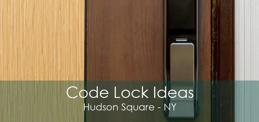 Code Lock Ideas Hudson Square - NY